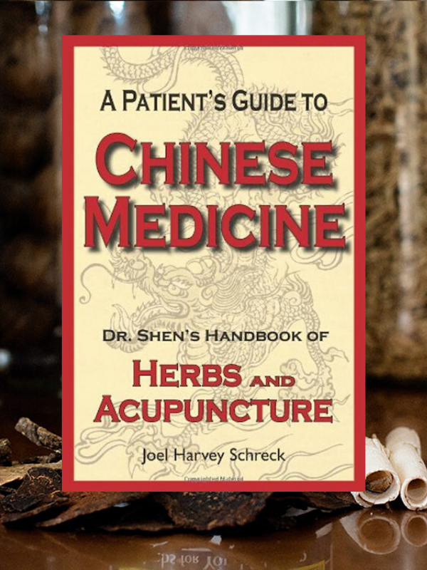 cover image of A Patient's Guide to Chinese Medicine: Dr. Shen's Handbook of Herbs and Acupuncture by Dr. Shen founder Joel Schreck
